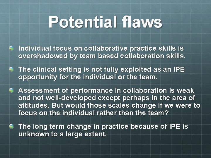 Potential flaws Individual focus on collaborative practice skills is overshadowed by team based collaboration