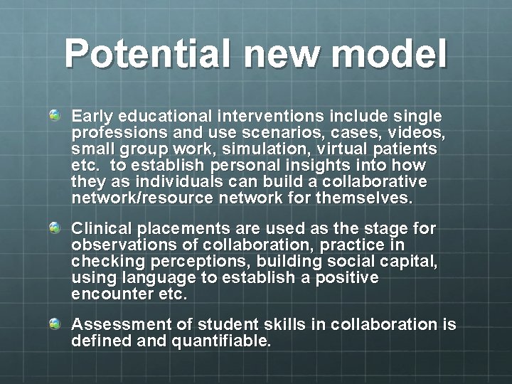 Potential new model Early educational interventions include single professions and use scenarios, cases, videos,