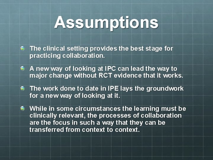Assumptions The clinical setting provides the best stage for practicing collaboration. A new way