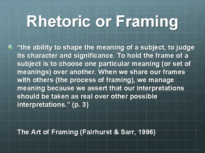 Rhetoric or Framing “the ability to shape the meaning of a subject, to judge