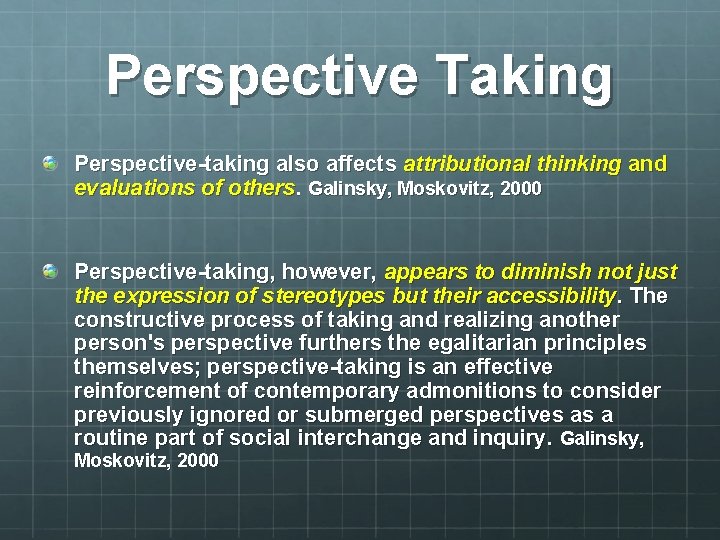 Perspective Taking Perspective-taking also affects attributional thinking and evaluations of others. Galinsky, Moskovitz, 2000