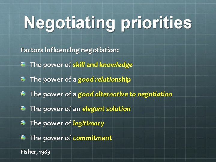 Negotiating priorities Factors influencing negotiation: The power of skill and knowledge The power of