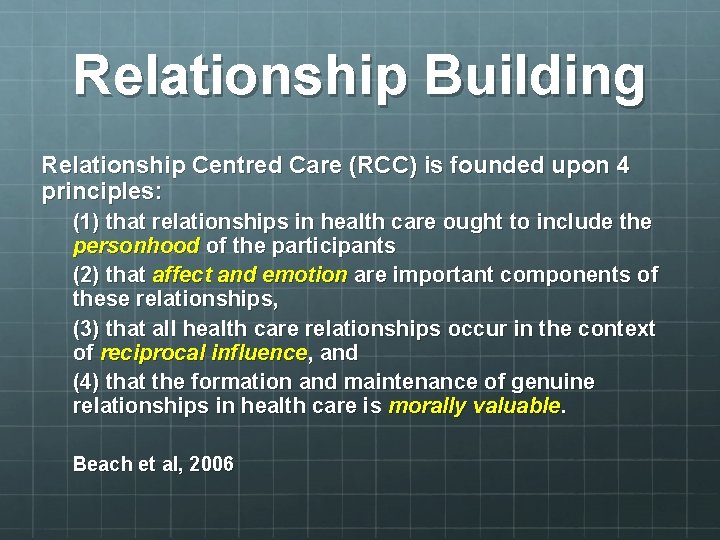 Relationship Building Relationship Centred Care (RCC) is founded upon 4 principles: (1) that relationships