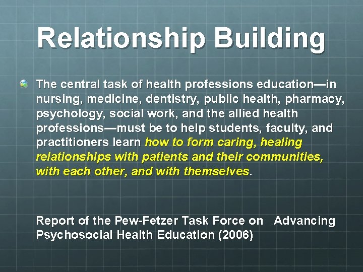 Relationship Building The central task of health professions education—in nursing, medicine, dentistry, public health,