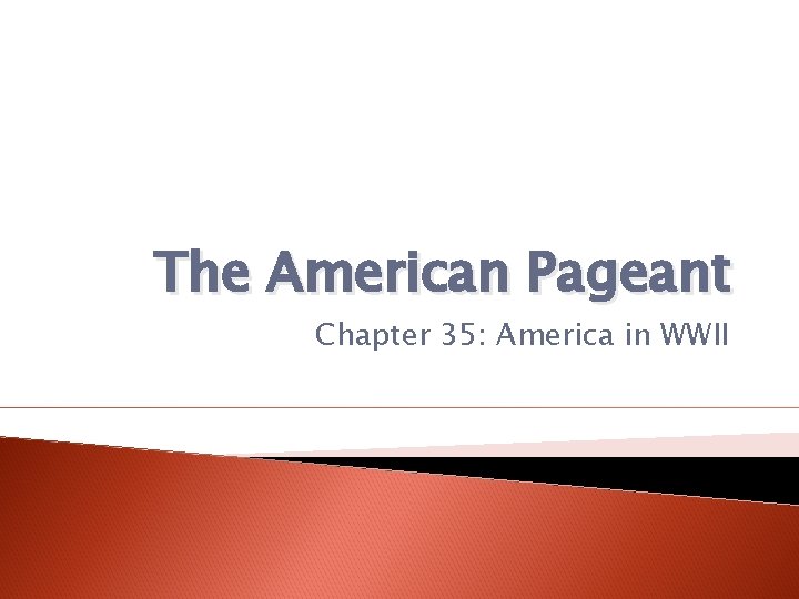 The American Pageant Chapter 35: America in WWII 