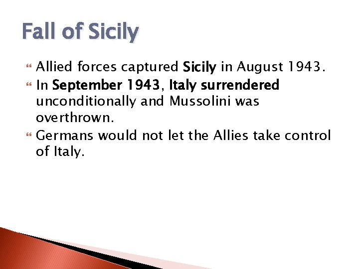 Fall of Sicily Allied forces captured Sicily in August 1943. In September 1943, Italy