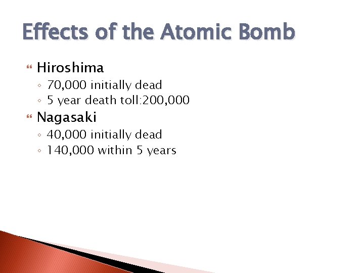 Effects of the Atomic Bomb Hiroshima ◦ 70, 000 initially dead ◦ 5 year