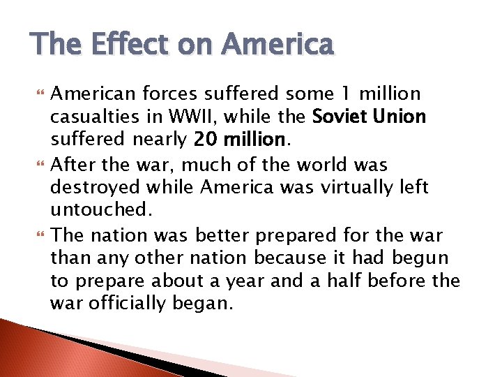 The Effect on America American forces suffered some 1 million casualties in WWII, while