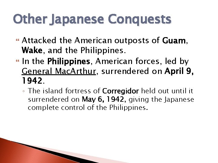 Other Japanese Conquests Attacked the American outposts of Guam, Wake, and the Philippines. In