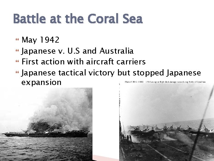 Battle at the Coral Sea May 1942 Japanese v. U. S and Australia First