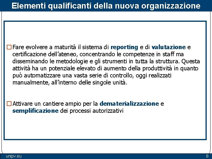 Elementi qualificanti della nuova organizzazione � Fare evolvere a maturità il sistema di reporting Elementi qualificanti della nuova organizzazione � Fare evolvere a maturità il sistema di reporting