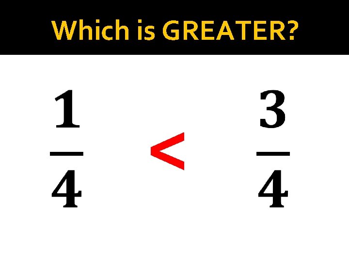 Which is GREATER? < 