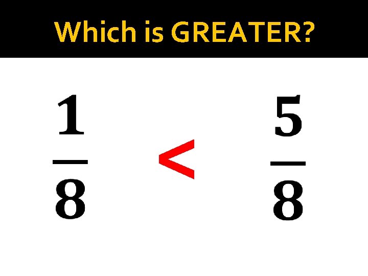 Which is GREATER? < 