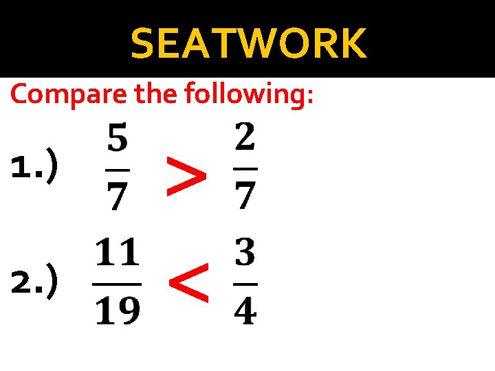 SEATWORK Compare the following: 1. ) > 2. ) < 