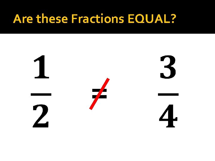 Are these Fractions EQUAL? = 