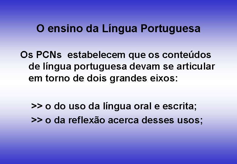 O ensino da Língua Portuguesa Os PCNs estabelecem que os conteúdos de língua portuguesa