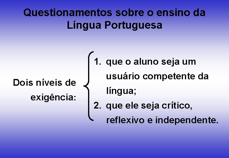 Questionamentos sobre o ensino da Língua Portuguesa 1. que o aluno seja um Dois