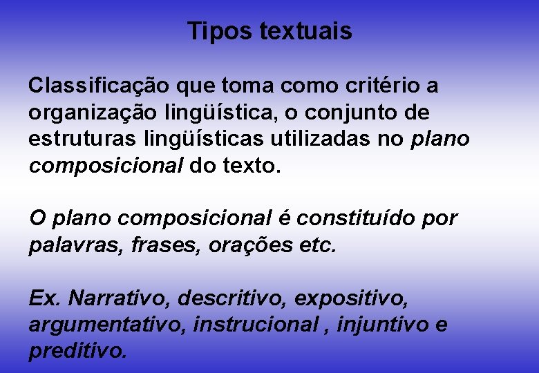 Tipos textuais Classificação que toma como critério a organização lingüística, o conjunto de estruturas