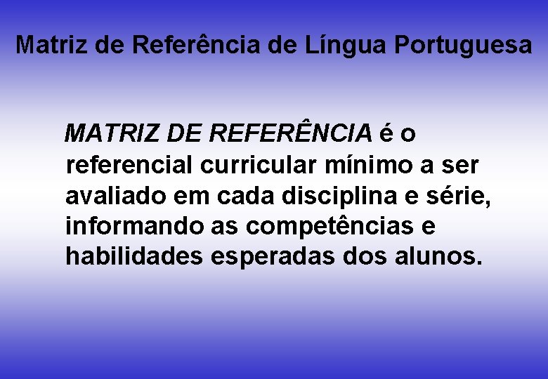 Matriz de Referência de Língua Portuguesa MATRIZ DE REFERÊNCIA é o referencial curricular mínimo