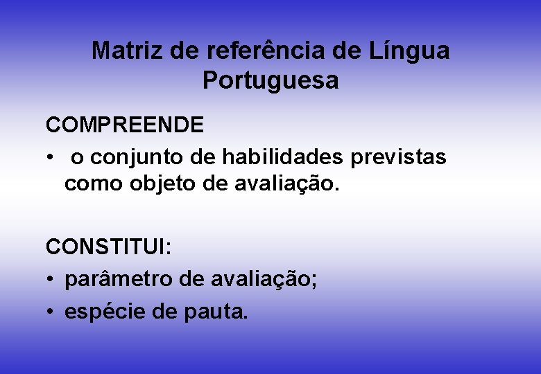 Matriz de referência de Língua Portuguesa COMPREENDE • o conjunto de habilidades previstas como