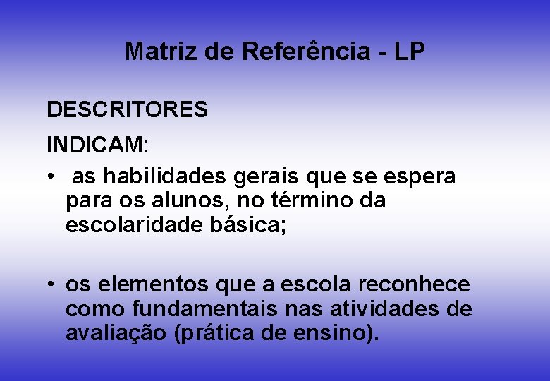 Matriz de Referência - LP DESCRITORES INDICAM: • as habilidades gerais que se espera