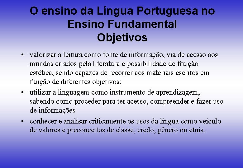 O ensino da Língua Portuguesa no Ensino Fundamental Objetivos • valorizar a leitura como