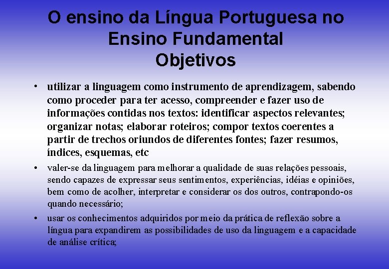 O ensino da Língua Portuguesa no Ensino Fundamental Objetivos • utilizar a linguagem como