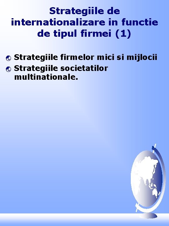 Strategiile de internationalizare in functie de tipul firmei (1) ý ý Strategiile firmelor mici Strategiile de internationalizare in functie de tipul firmei (1) ý ý Strategiile firmelor mici