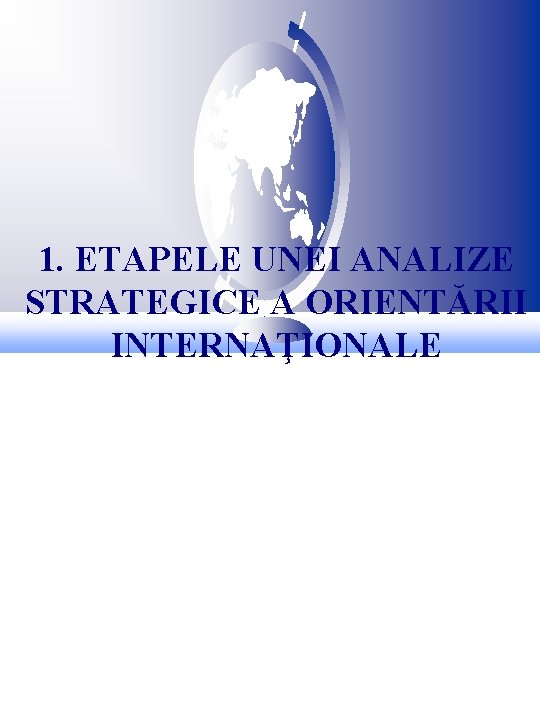 1. ETAPELE UNEI ANALIZE STRATEGICE A ORIENTĂRII INTERNAŢIONALE 