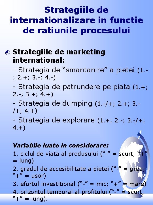 Strategiile de internationalizare in functie de ratiunile procesului ý Strategiile de marketing international: -