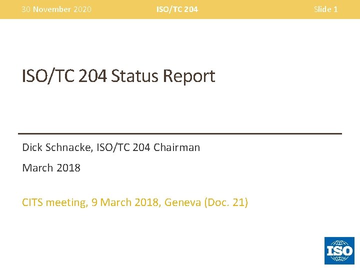 30 November 2020 ISO/TC 204 Status Report Dick Schnacke, ISO/TC 204 Chairman March 2018