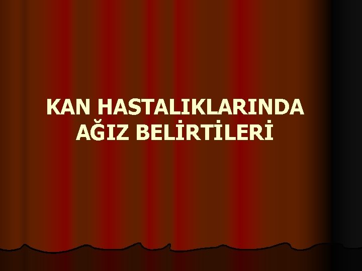 KAN HASTALIKLARINDA AĞIZ BELİRTİLERİ 