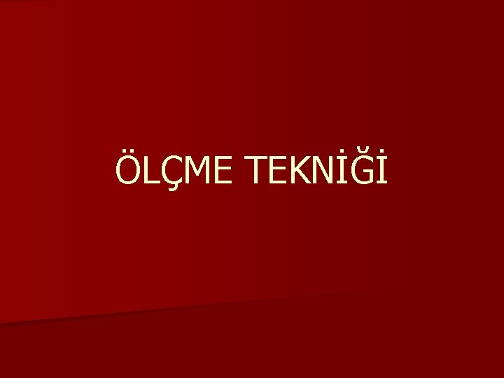 ÖLÇME TEKNİĞİ 