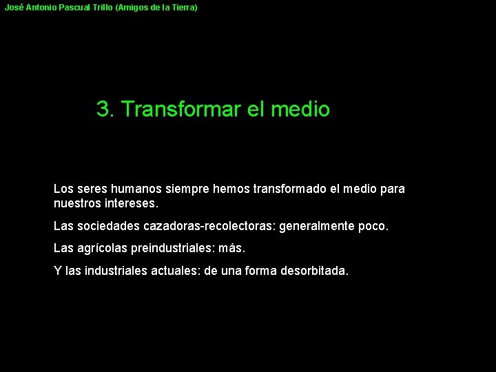 José Antonio Pascual Trillo (Amigos de la Tierra) 3. Transformar el medio Los seres