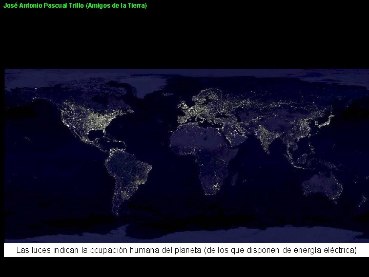 José Antonio Pascual Trillo (Amigos de la Tierra) Las luces indican la ocupación humana