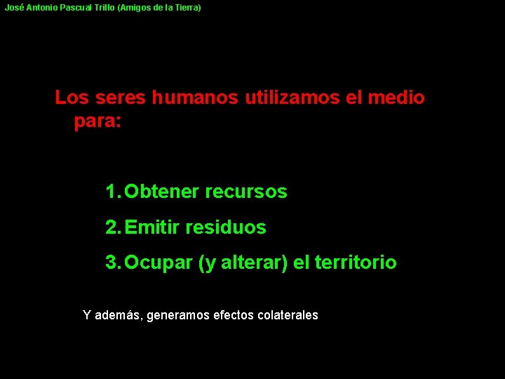 José Antonio Pascual Trillo (Amigos de la Tierra) Los seres humanos utilizamos el medio