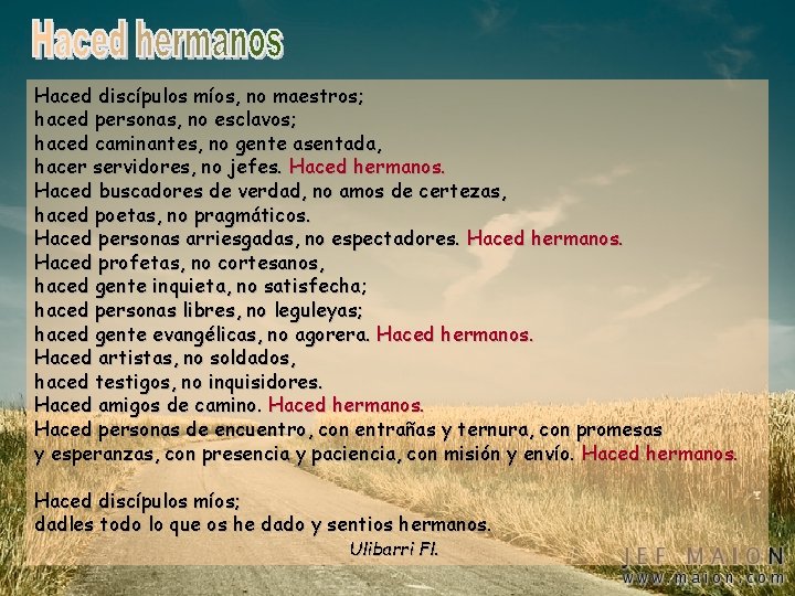 Haced discípulos míos, no maestros; haced personas, no esclavos; haced caminantes, no gente asentada,