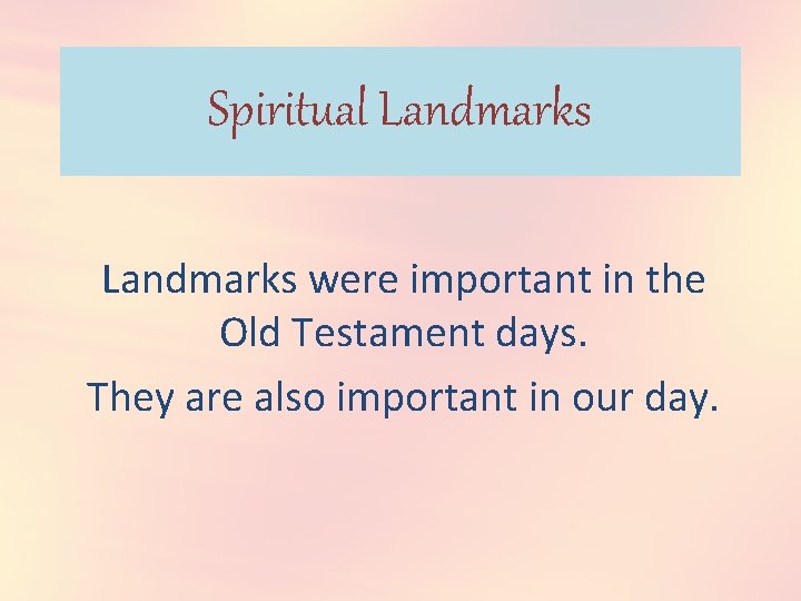 Spiritual Landmarks were important in the Old Testament days. They are also important in