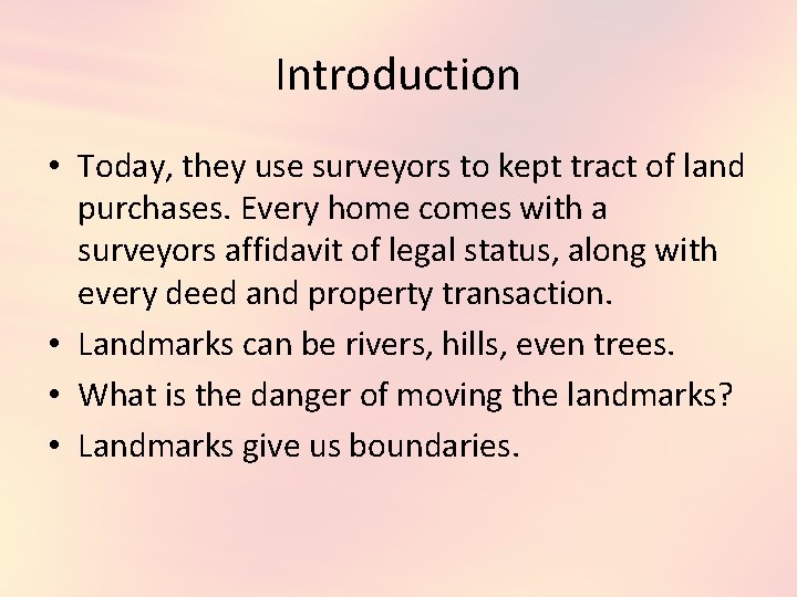Introduction • Today, they use surveyors to kept tract of land purchases. Every home