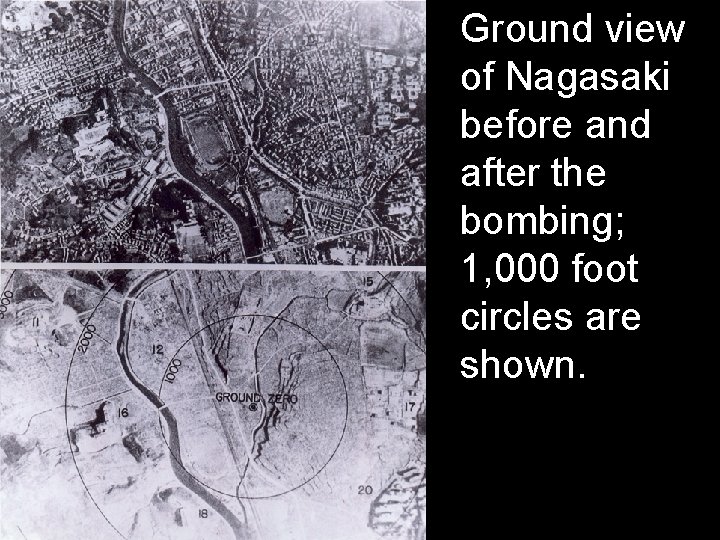 Ground view of Nagasaki before and after the bombing; 1, 000 foot circles are