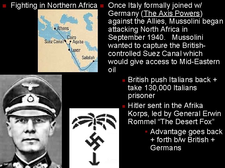 n Fighting in Northern Africa n Once Italy formally joined w/ Germany (The Axis