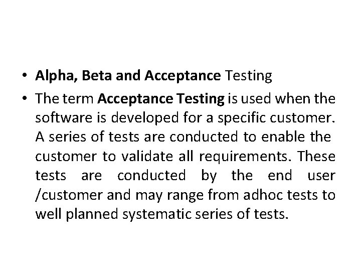  • Alpha, Beta and Acceptance Testing • The term Acceptance Testing is used