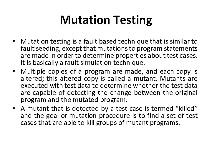 Mutation Testing • Mutation testing is a fault based technique that is similar to
