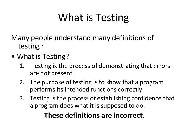 What is Testing Many people understand many definitions of testing : • What is