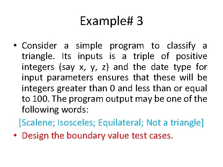 Example# 3 • Consider a simple program to classify a triangle. Its inputs is