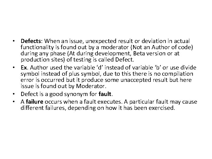  • Defects: When an issue, unexpected result or deviation in actual functionality is