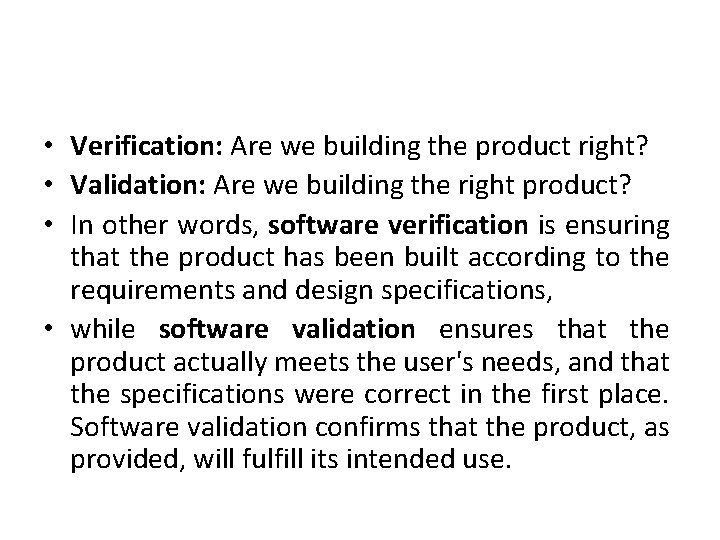  • Verification: Are we building the product right? • Validation: Are we building