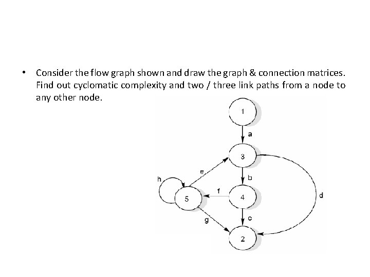  • Consider the flow graph shown and draw the graph & connection matrices.
