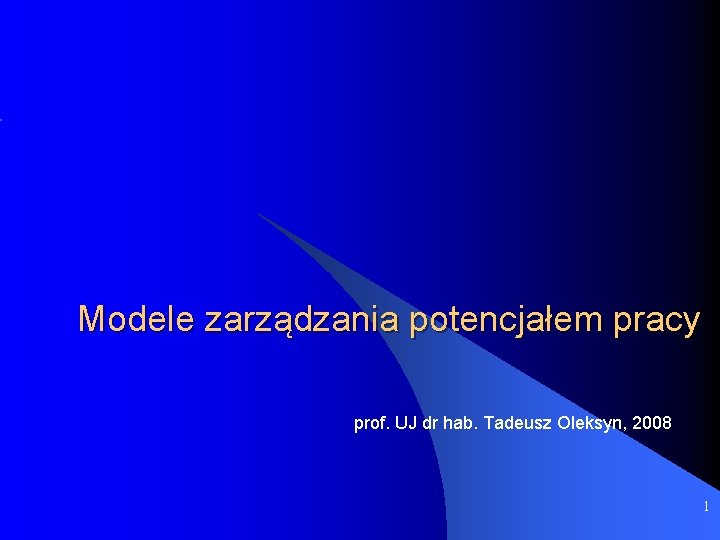Modele zarządzania potencjałem pracy prof. UJ dr hab. Tadeusz Oleksyn, 2008 1 