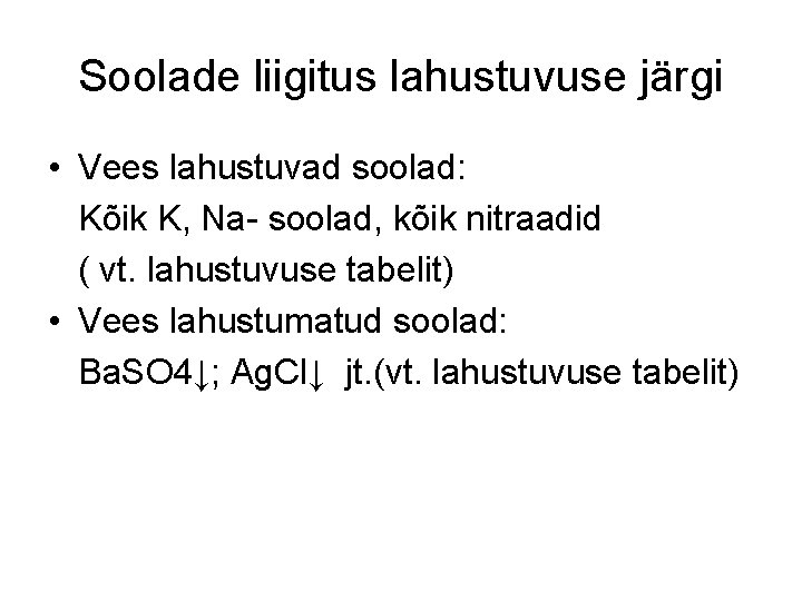 Soolade liigitus lahustuvuse järgi • Vees lahustuvad soolad: Kõik K, Na- soolad, kõik nitraadid